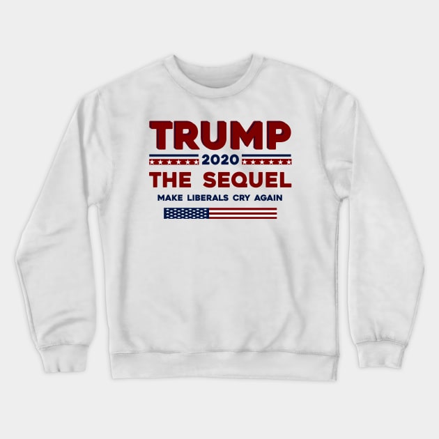 trump 2020 the sequel make liberals cry again Crewneck Sweatshirt by Thai Quang